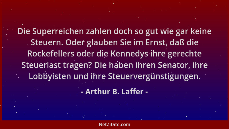 Arthur B. Laffer - Die Superreichen zahlen doch so gut wie gar keine Steuern. Oder glauben Sie im Ernst, daß die Rockefelle...