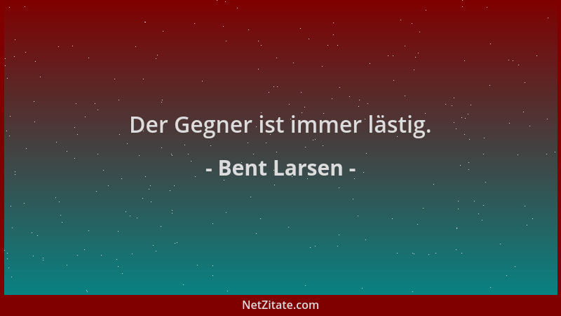 Bent Larsen - Der Gegner ist immer lästig....