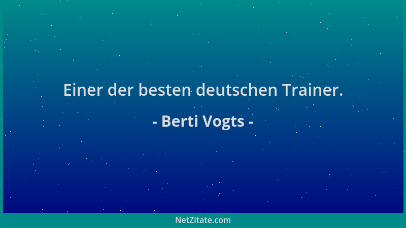 Berti Vogts - Einer der besten deutschen Trainer....