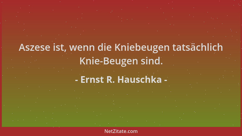 Ernst R. Hauschka - Aszese ist, wenn die Kniebeugen tatsächlich Knie-Beugen sind....