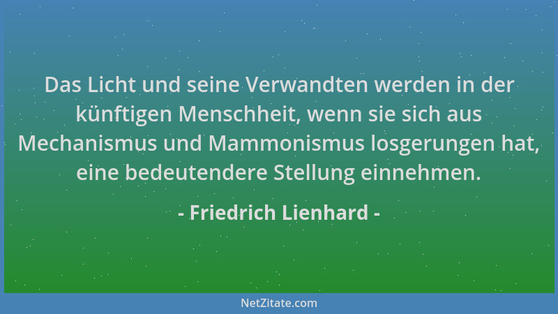 Friedrich Lienhard - Das Licht und seine Verwandten werden in der künftigen Menschheit, wenn sie sich aus Mechanismus und M...