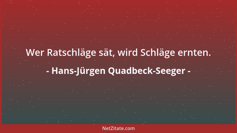 Hans-Jürgen Quadbeck-Seeger - Wer Ratschläge sät, wird Schläge ernten....