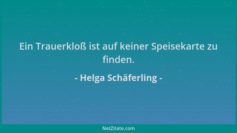 Helga Schäferling - Ein Trauerkloß ist auf keiner Speisekarte zu finden....