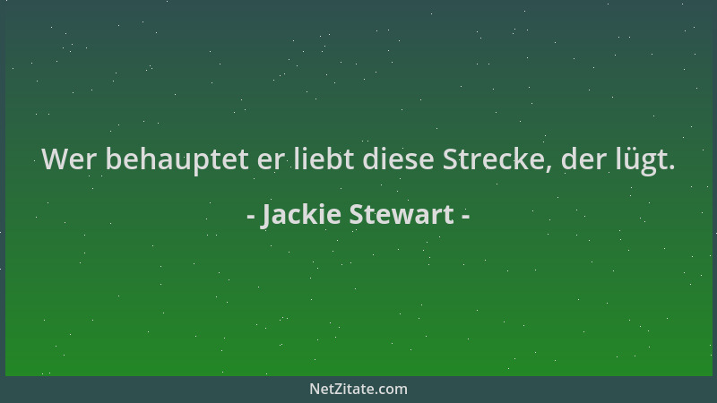 Jackie Stewart - Wer behauptet er liebt diese Strecke, der lügt....