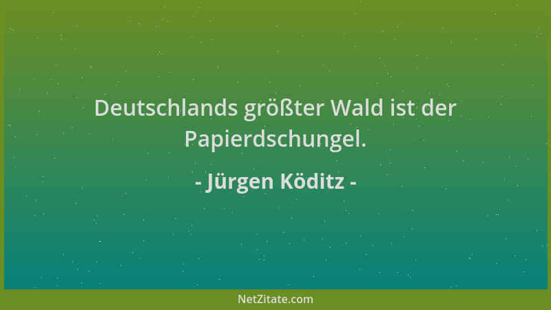 Jürgen Köditz - Deutschlands größter Wald ist der Papierdschungel....