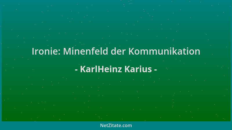 KarlHeinz Karius - Ironie: Minenfeld der Kommunikation...