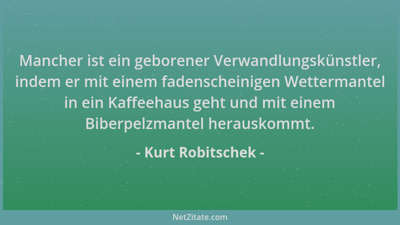 Kurt Robitschek - Mancher ist ein geborener Verwandlungskünstler, indem er mit einem fadenscheinigen Wettermantel in ein Ka...