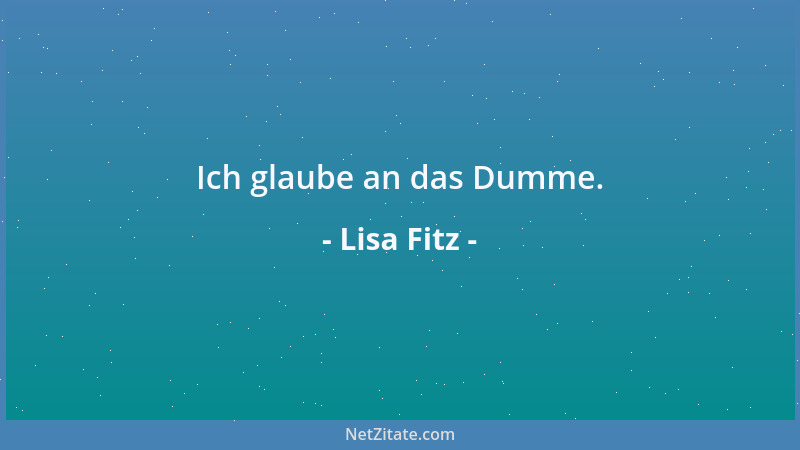 Lisa Fitz - Ich glaube an das Dumme....