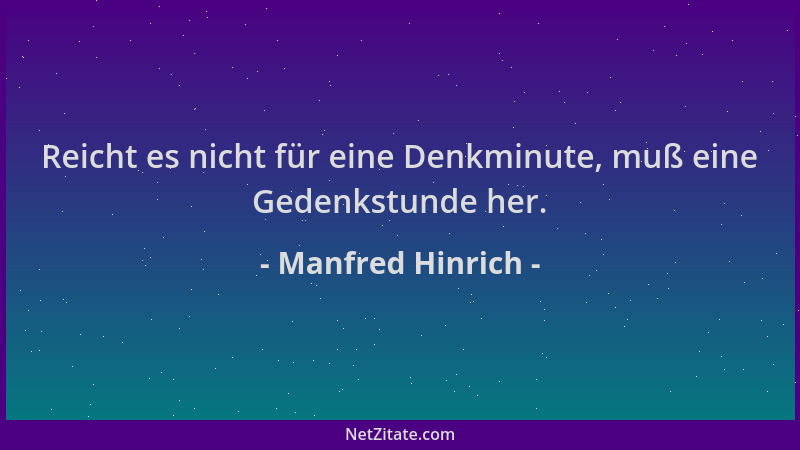 Manfred Hinrich - Reicht es nicht für eine Denkminute, muß eine Gedenkstunde her....