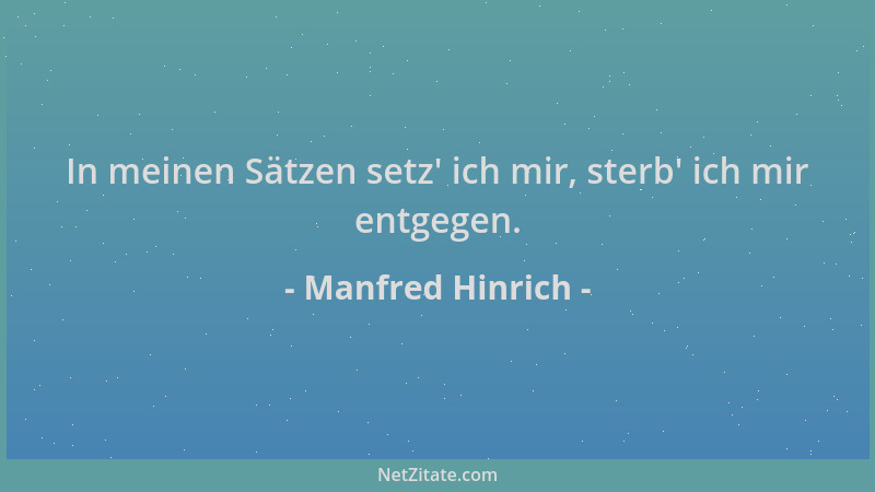 Manfred Hinrich - In meinen Sätzen setz ' ich mir, sterb ' ich mir entgegen....