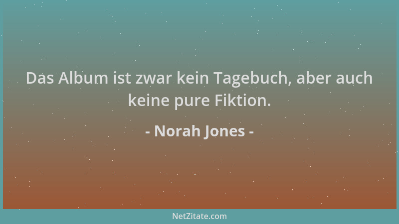 Norah Jones - Das Album ist zwar kein Tagebuch, aber auch keine pure Fiktion....