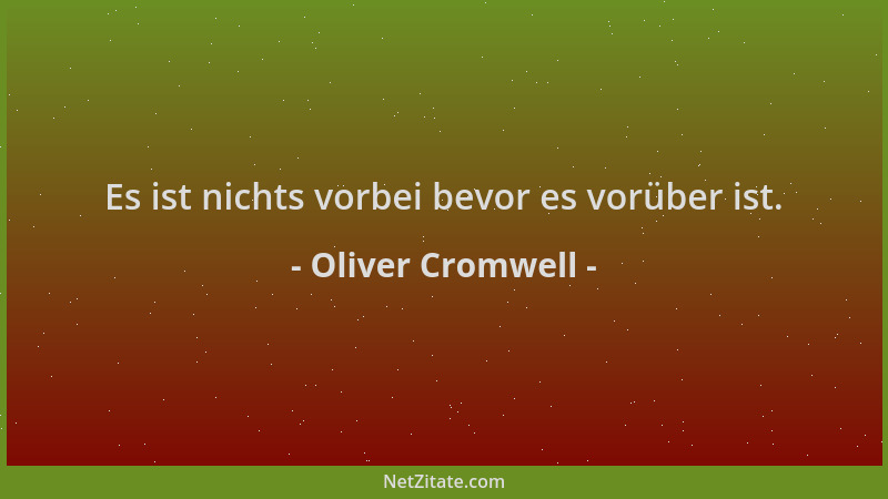Oliver Cromwell - Es ist nichts vorbei bevor es vorüber ist....