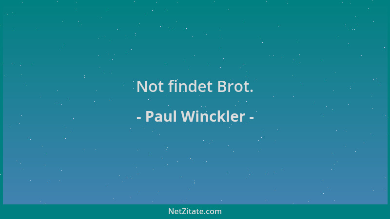 Paul Winckler - Not findet Brot....