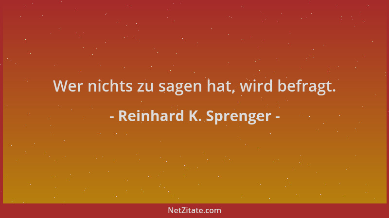 Reinhard K. Sprenger - Wer nichts zu sagen hat, wird befragt....