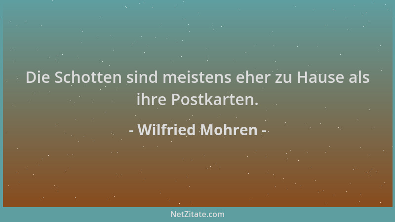 Wilfried Mohren - Die Schotten sind meistens eher zu Hause als ihre Postkarten....