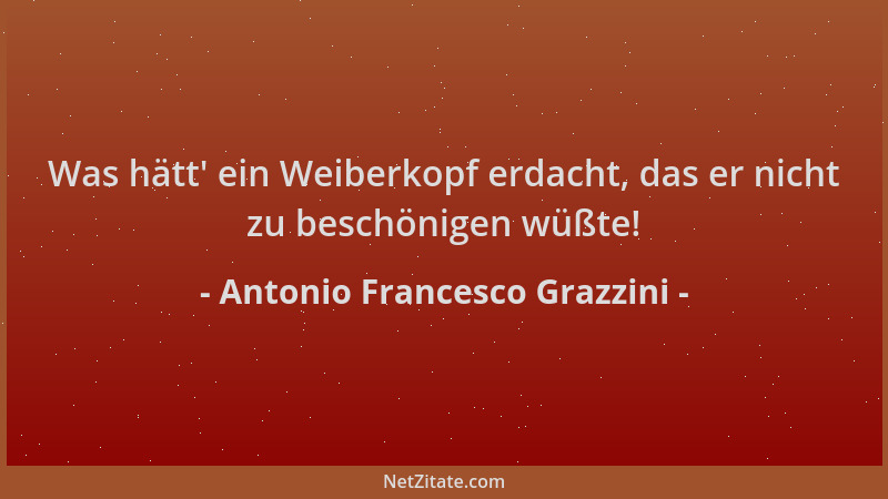 Antonio Francesco Grazzini - Was hätt ' ein Weiberkopf erdacht, das er nicht zu beschönigen wüßte!...