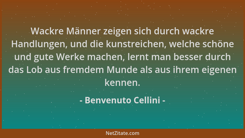 Benvenuto Cellini - Wackre Männer zeigen sich durch wackre Handlungen, und die kunstreichen, welche schöne und gute Werke m...