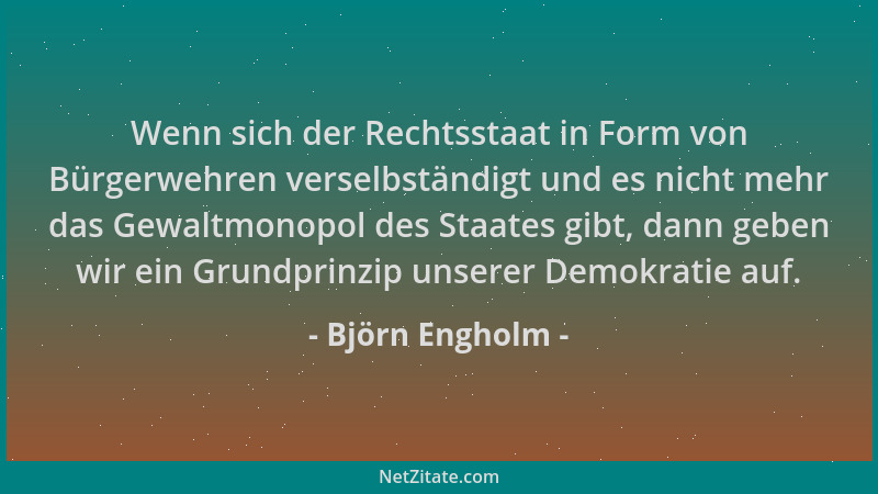 Björn Engholm - Wenn sich der Rechtsstaat in Form von Bürgerwehren verselbständigt und es nicht mehr das Gewaltmonopol des...