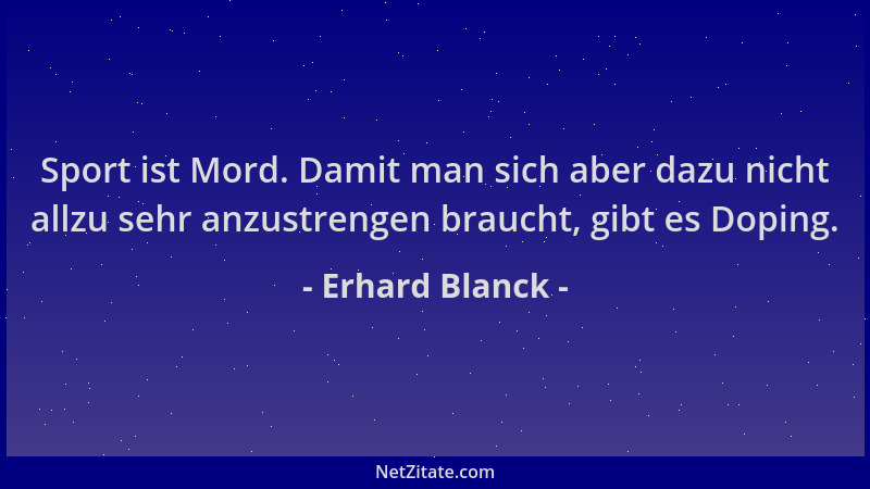Erhard Blanck - Sport ist Mord. Damit man sich aber dazu nicht allzu sehr anzustrengen braucht, gibt es Doping....