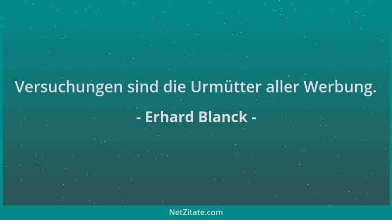 Erhard Blanck - Versuchungen sind die Urmütter aller Werbung....