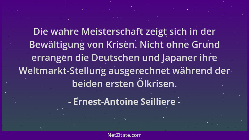 Ernest-Antoine Seilliere - Die wahre Meisterschaft zeigt sich in der Bewältigung von Krisen. Nicht ohne Grund errangen die...