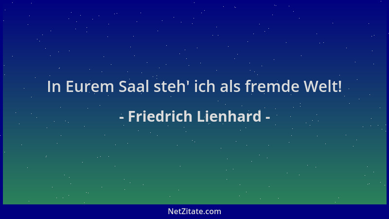 Friedrich Lienhard - In Eurem Saal steh ' ich als fremde Welt!...