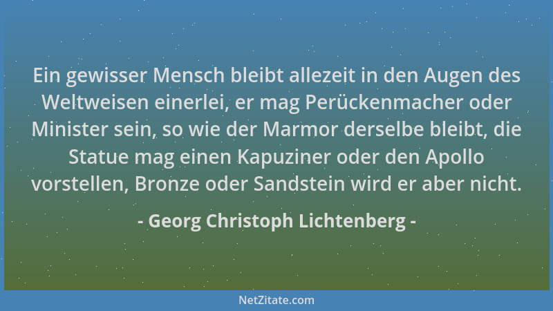 Georg Christoph Lichtenberg - Ein gewisser Mensch bleibt allezeit in den Augen des Weltweisen einerlei, er mag Perückenmach...
