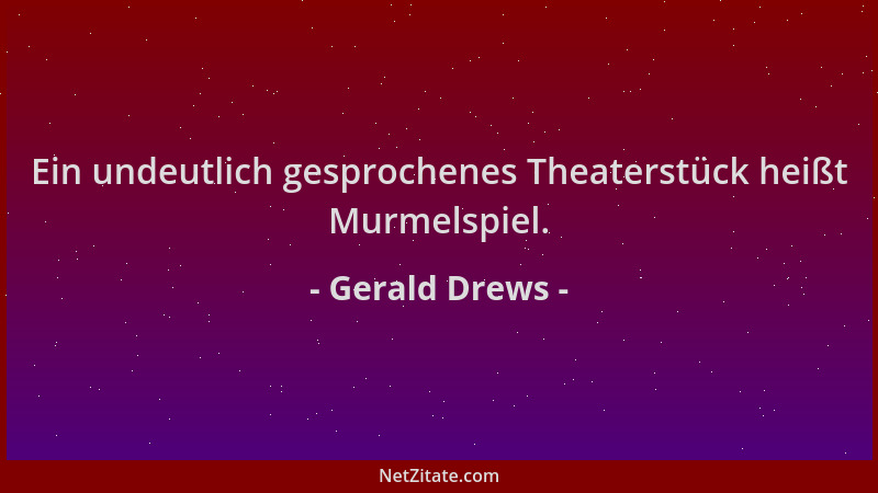 Gerald Drews - Ein undeutlich gesprochenes Theaterstück heißt Murmelspiel....