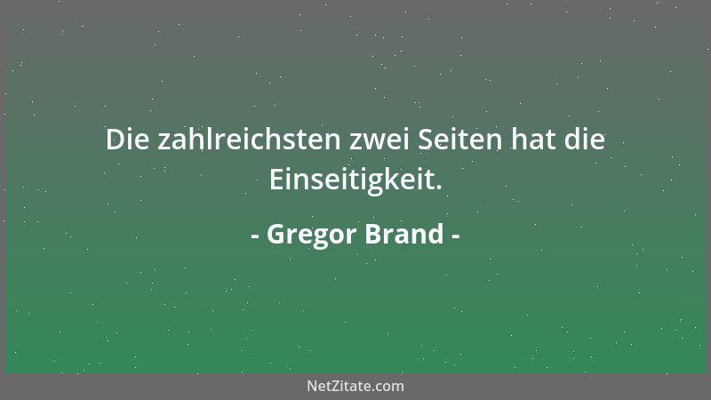 Gregor Brand - Die zahlreichsten zwei Seiten hat die Einseitigkeit....