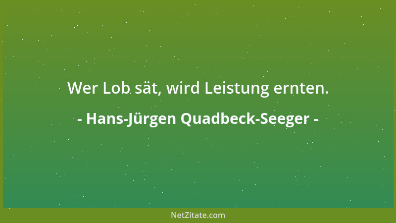 Hans-Jürgen Quadbeck-Seeger - Wer Lob sät, wird Leistung ernten....