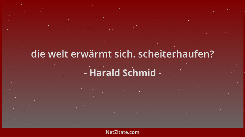 Harald Schmid - die welt erwärmt sich. scheiterhaufen?...