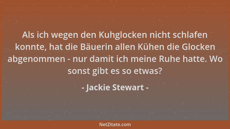 Jackie Stewart - Als ich wegen den Kuhglocken nicht schlafen konnte, hat die Bäuerin allen Kühen die Glocken abgenommen - n...