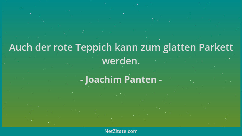 Joachim Panten - Auch der rote Teppich kann zum glatten Parkett werden....