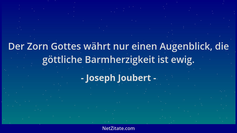 Joseph Joubert - Der Zorn Gottes währt nur einen Augenblick, die göttliche Barmherzigkeit ist ewig....