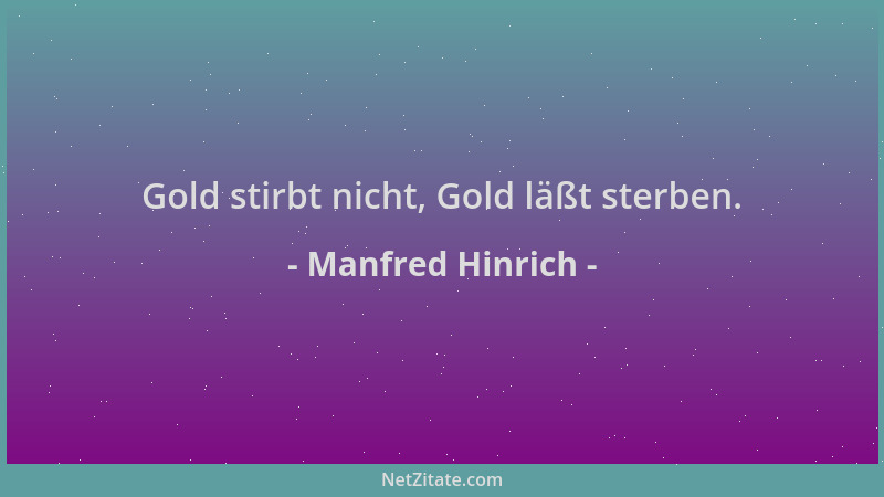 Manfred Hinrich - Gold stirbt nicht, Gold läßt sterben....