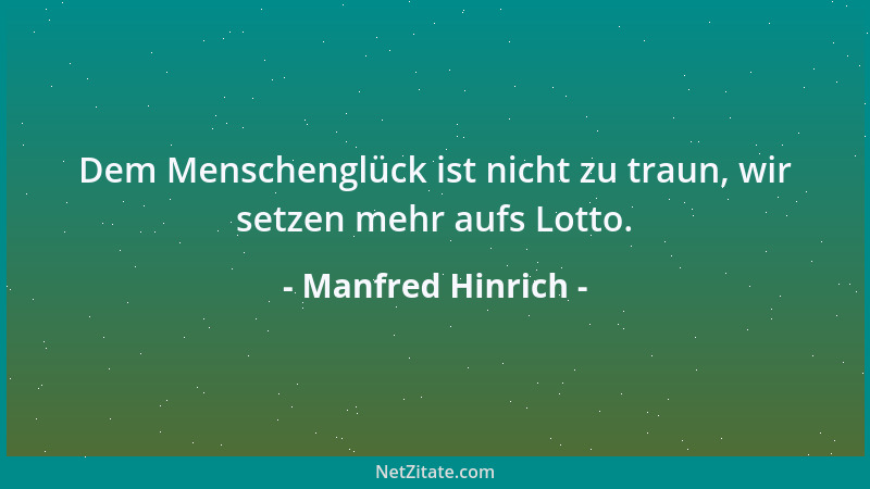 Manfred Hinrich - Dem Menschenglück ist nicht zu traun, wir setzen mehr aufs Lotto....