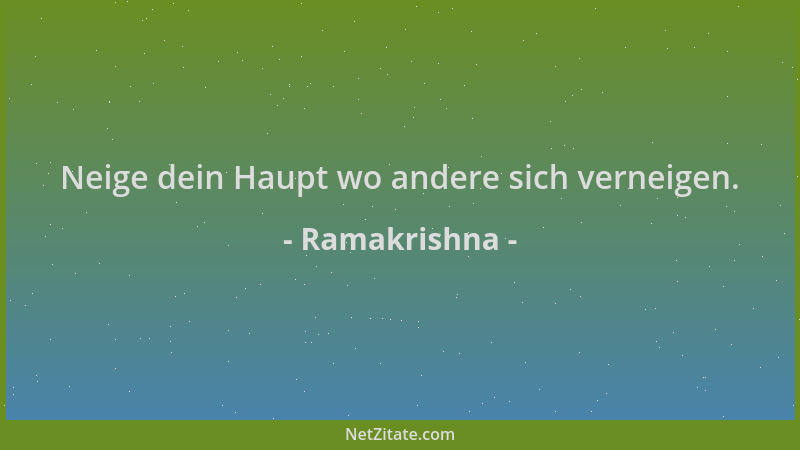 Ramakrishna - Neige dein Haupt wo andere sich verneigen....