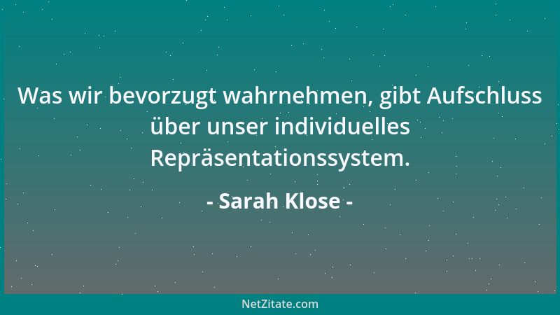 Sarah Klose - Was wir bevorzugt wahrnehmen, gibt Aufschluss über unser individuelles Repräsentationssystem....