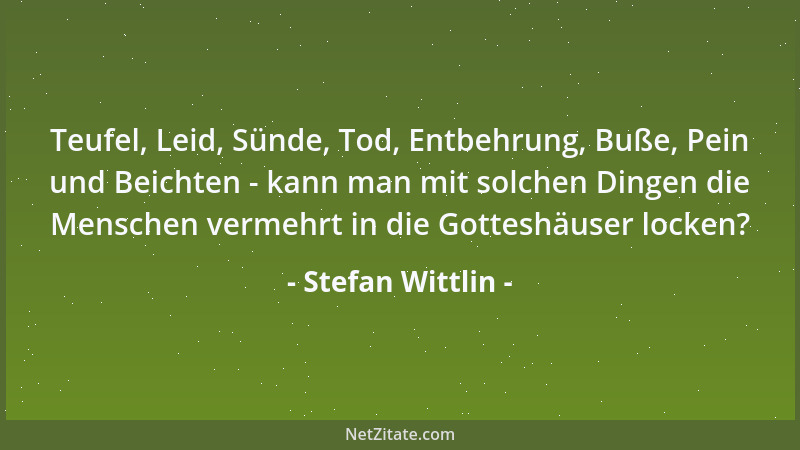 Stefan Wittlin - Teufel, Leid, Sünde, Tod, Entbehrung, Buße, Pein und Beichten - kann man mit solchen Dingen die Menschen v...