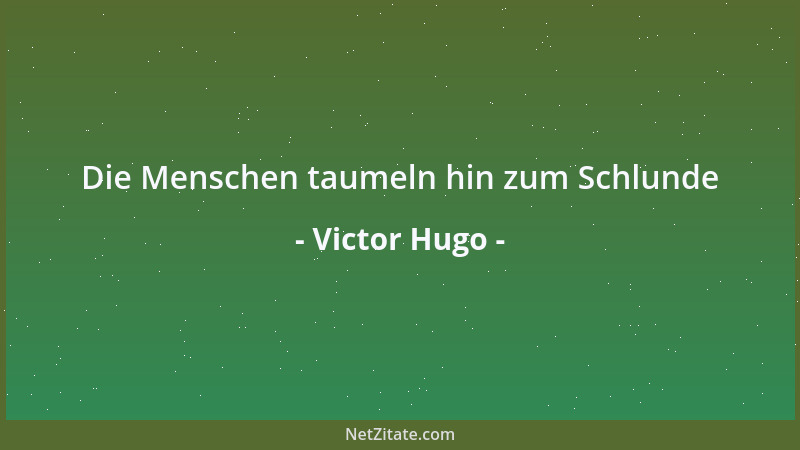 Victor Hugo - Das Leben ist wie eine Speise, welche uns nur ihrer Gewürze wegen schmeckt....