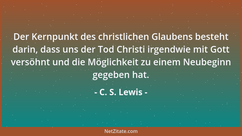 C. S. Lewis - Von einem Menschen, der als Christ in seiner Lebensweise die christlichen Glaubenssätze mißachtet, sollte man...