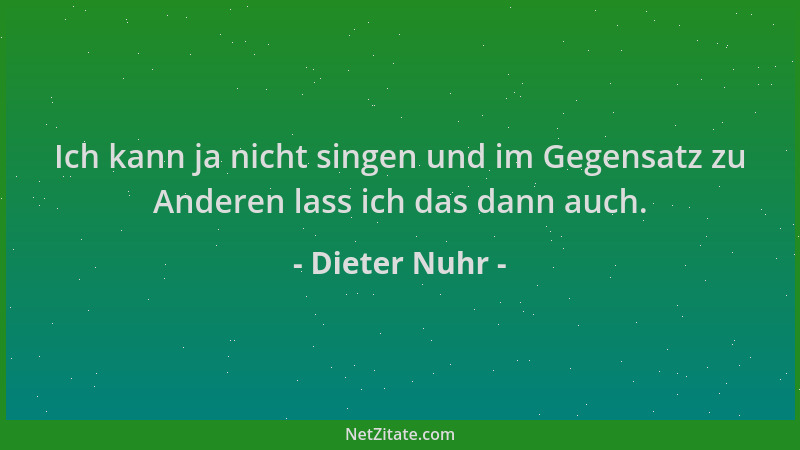 Dieter Nuhr - Ich kann ja nicht singen und im Gegensatz zu Anderen lass ich das dann auch....