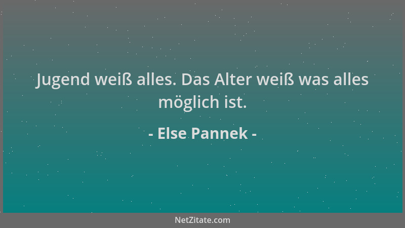 Else Pannek - Jugend weiß alles. Das Alter weiß was alles möglich ist....