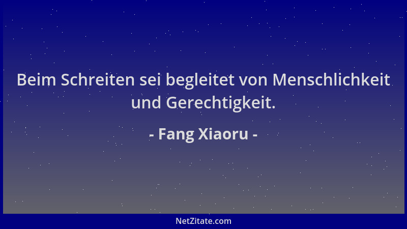Fang Xiaoru - Beim Schreiten sei begleitet von Menschlichkeit und Gerechtigkeit....