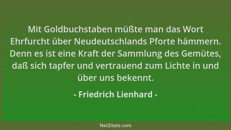 Friedrich Lienhard - Mit Goldbuchstaben müßte man das Wort Ehrfurcht über Neudeutschlands Pforte hämmern. Denn es ist eine...