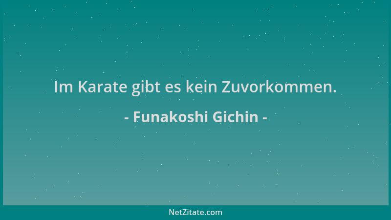 Funakoshi Gichin - Im Karate gibt es kein Zuvorkommen....