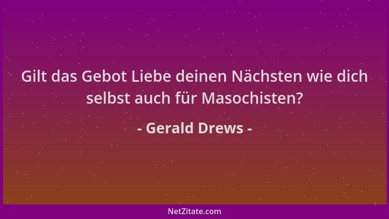 Gerald Drews - Gilt das Gebot Liebe deinen Nächsten wie dich selbst auch für Masochisten?...