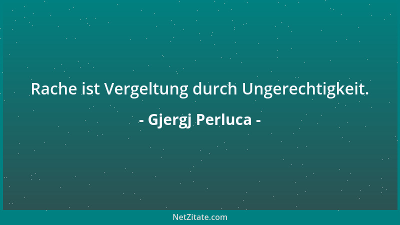 Gjergj Perluca - Rache ist Vergeltung durch Ungerechtigkeit....