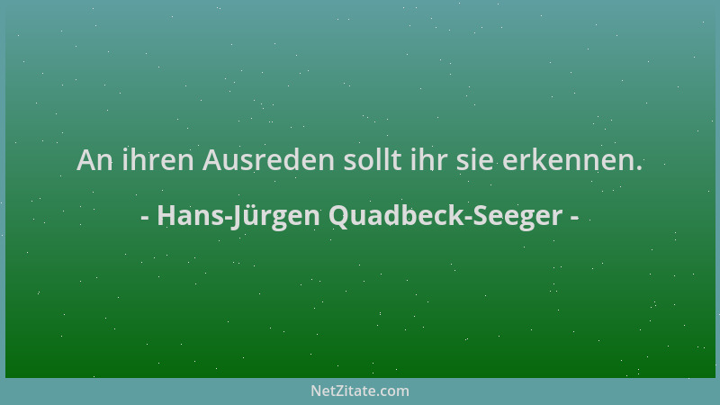 Hans-Jürgen Quadbeck-Seeger - An ihren Ausreden sollt ihr sie erkennen....