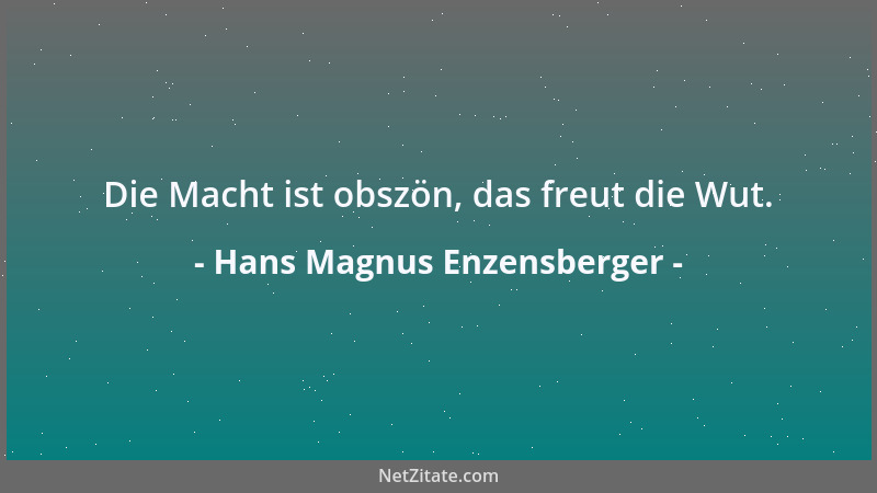 Hans Magnus Enzensberger - Die Macht ist obszön, das freut die Wut....